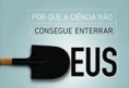 Por que a Ciência Não Consegue Enterrar Deus ?
